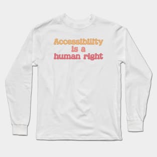 Accessibility Is A Human Right - Disability Activism Long Sleeve T-Shirt